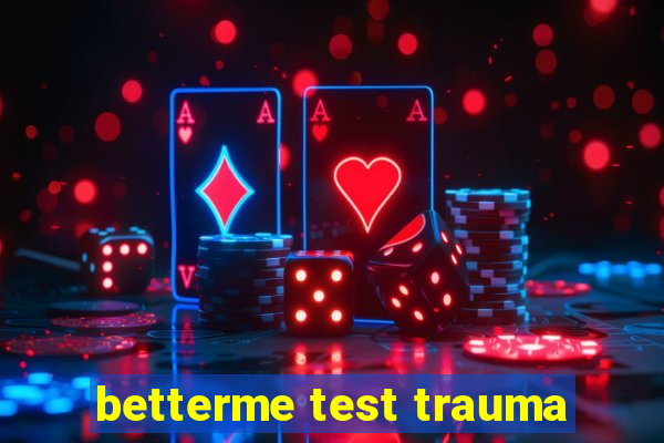 betterme test trauma